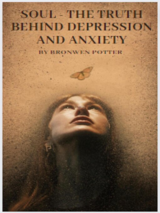 Title details for Soul--The Truth Behind Depression & Anxiety by Bronwen Potter - Available